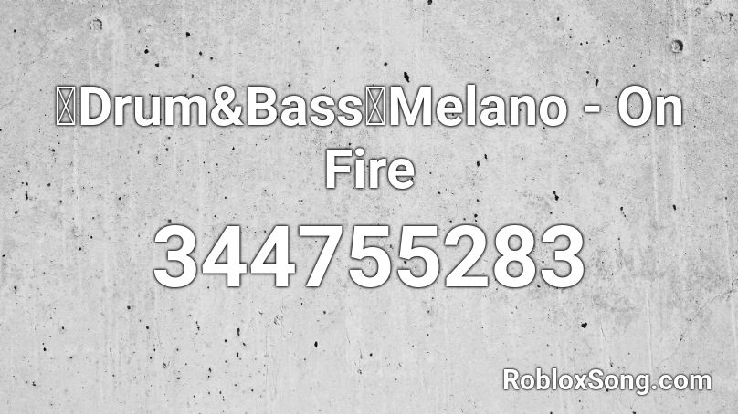 【Drum&Bass】Melano - On Fire Roblox ID