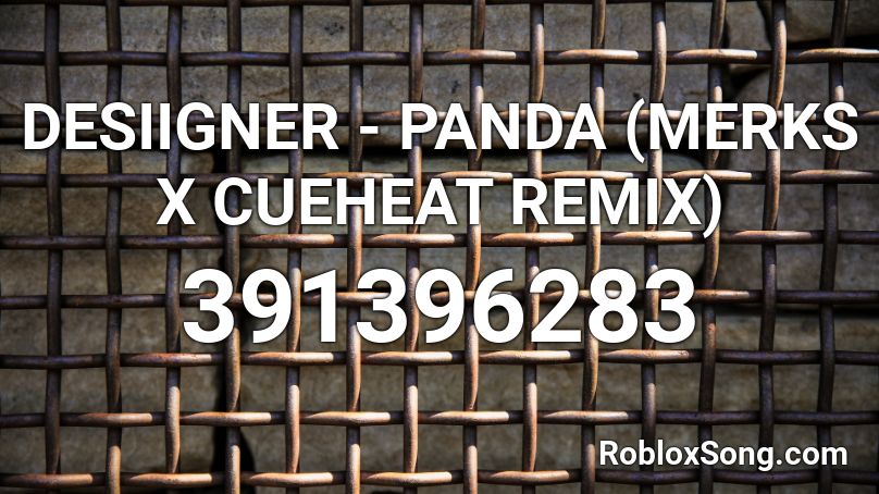 DESIIGNER - PANDA (MERKS X CUEHEAT REMIX) Roblox ID