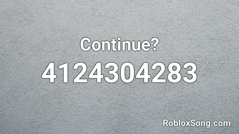 Continue? Roblox ID