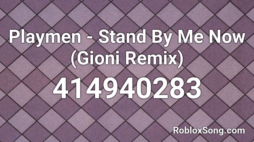 Playmen - Stand By Me Now (Gioni Remix)  Roblox ID