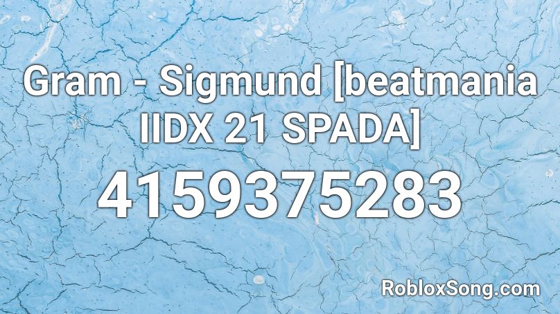 Gram - Sigmund [beatmania IIDX 21 SPADA] Roblox ID
