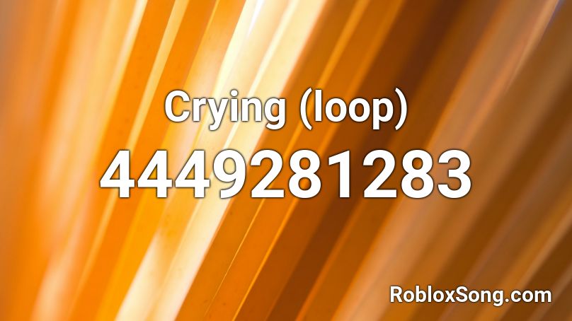 Crying (loop) Roblox ID