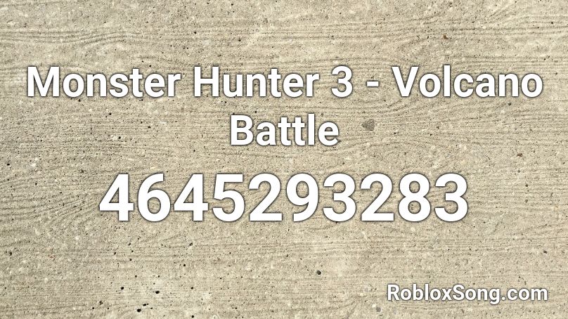 Monster Hunter 3 - Volcano Battle Roblox ID