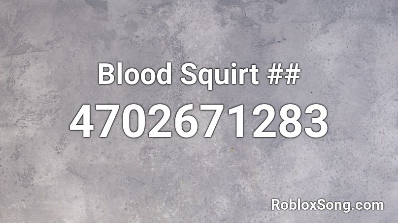 Blood Squirt ## Roblox ID