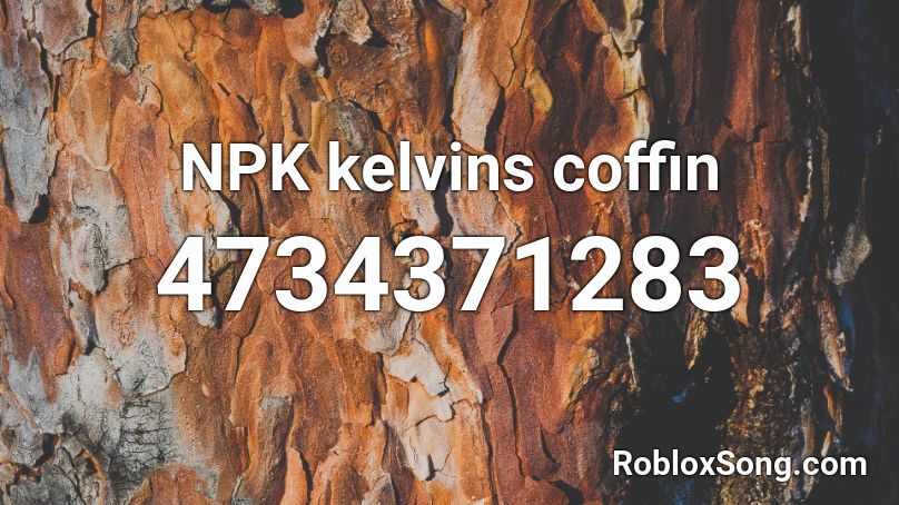 Npk Kelvins Coffin Roblox Id Roblox Music Codes - coffin backpack roblox code