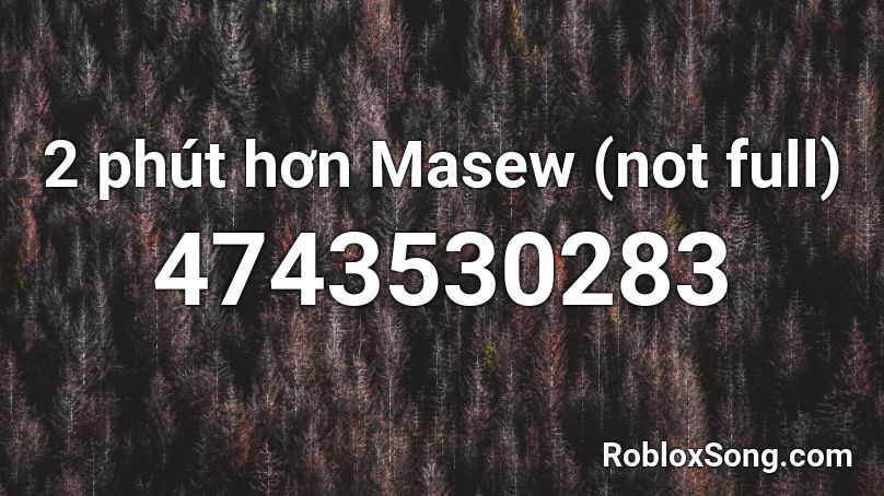 2 phút hơn Masew (not full) Roblox ID