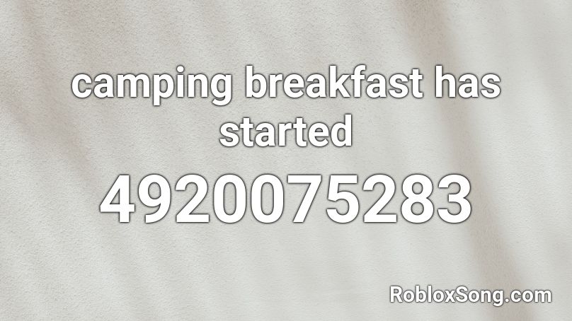 camping breakfast has started Roblox ID