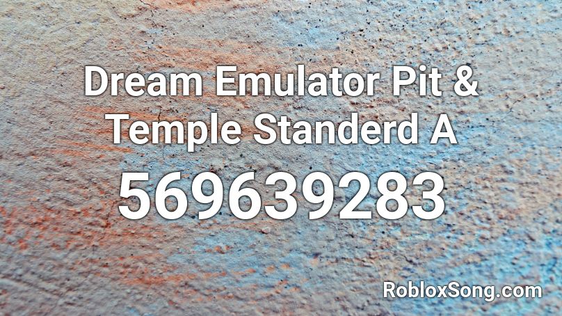 Dream Emulator Pit & Temple Standerd A Roblox ID