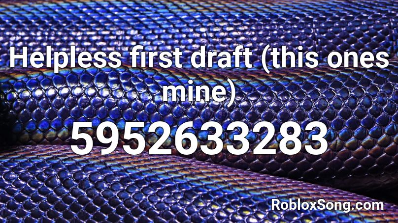 Helpless First Draft This Ones Mine Roblox Id Roblox Music Codes - helpless roblox song id