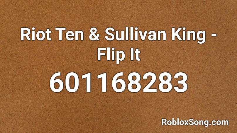 Riot Ten & Sullivan King - Flip It Roblox ID