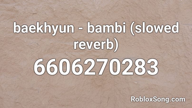 baekhyun - bambi (slowed  reverb) Roblox ID