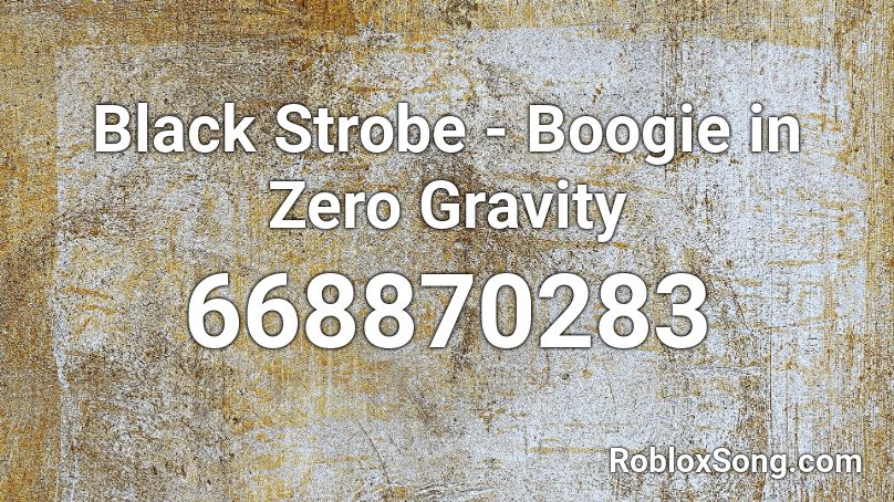 Black Strobe - Boogie in Zero Gravity Roblox ID