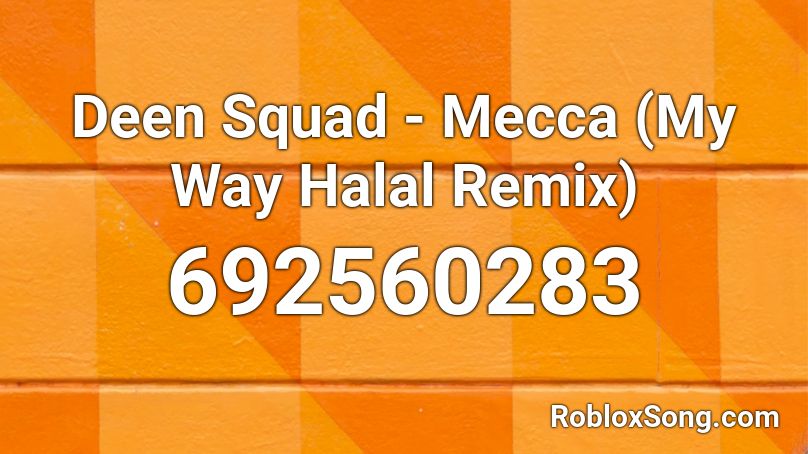 Deen Squad Mecca My Way Halal Remix Roblox Id Roblox Music Codes - on my way roblox id alan walker