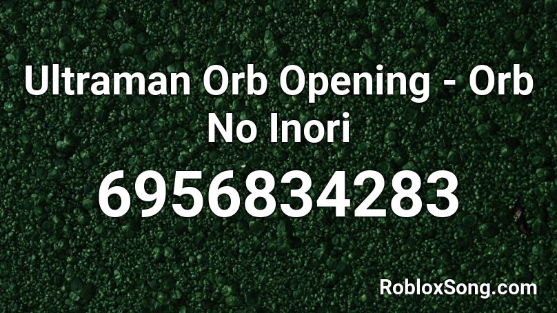 Ultraman Orb Opening - Orb No Inori Roblox ID
