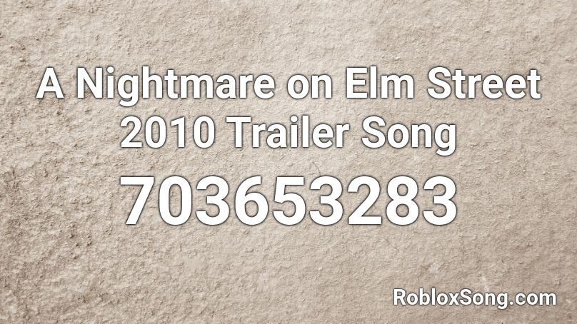A Nightmare on Elm Street 2010 Trailer Song Roblox ID