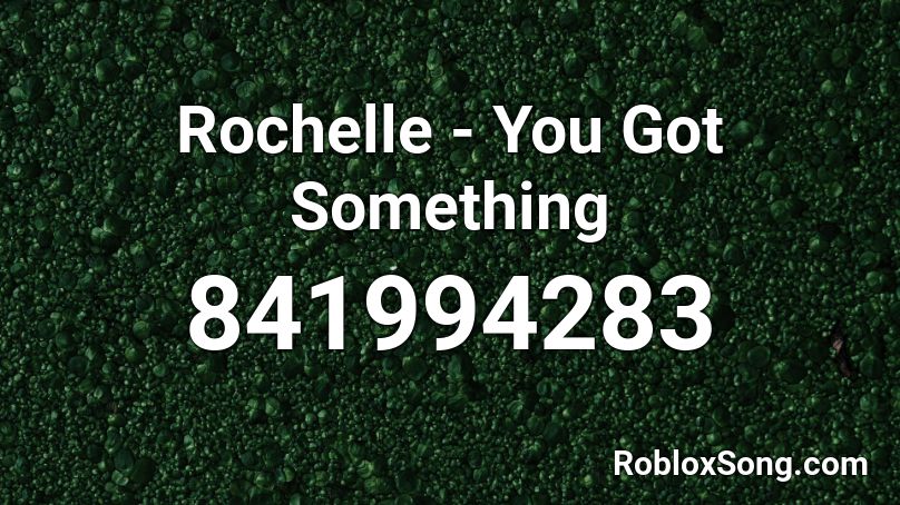 Rochelle - You Got Something Roblox ID