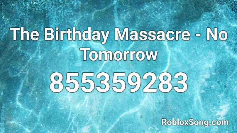 The Birthday Massacre - No Tomorrow Roblox ID