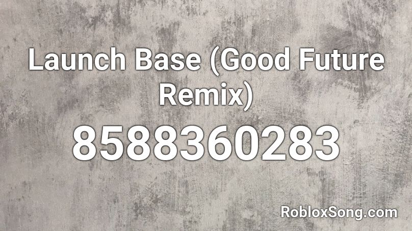 Launch Base (Good Future Remix) Roblox ID