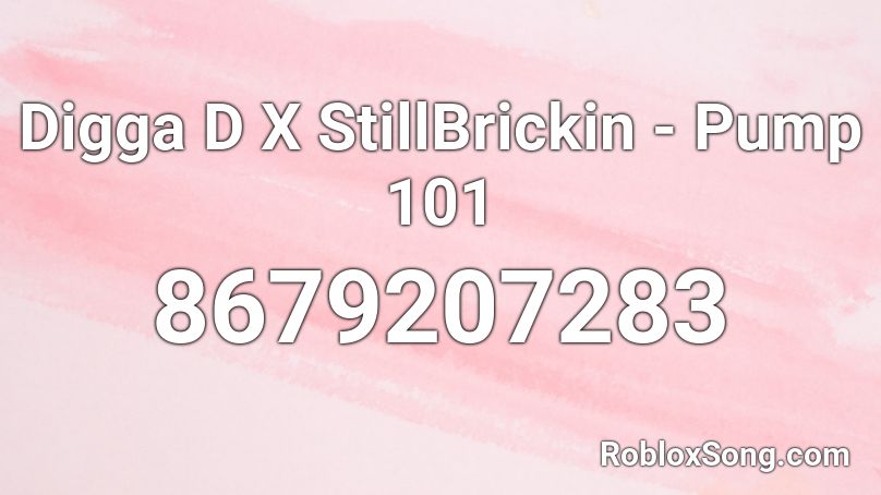 Digga D X StillBrickin - Pump 101 Roblox ID