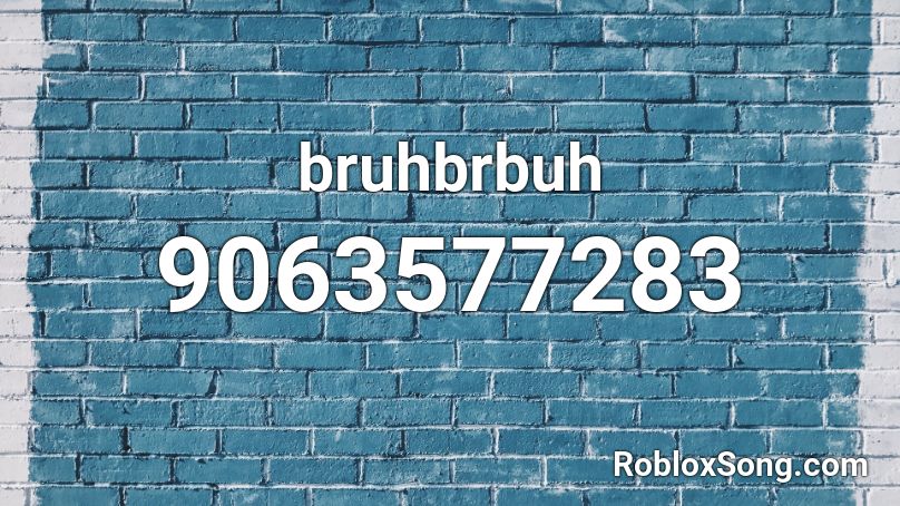 bruhbrbuh Roblox ID