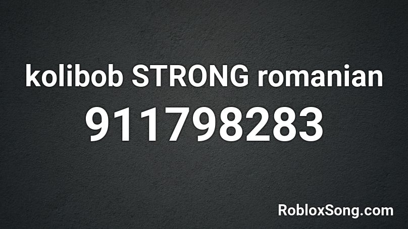 kolibob STRONG romanian Roblox ID