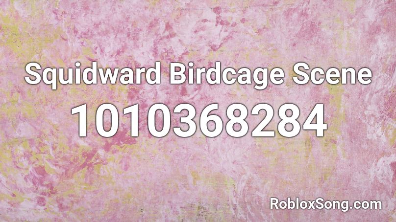 Squidward Birdcage Scene Roblox ID
