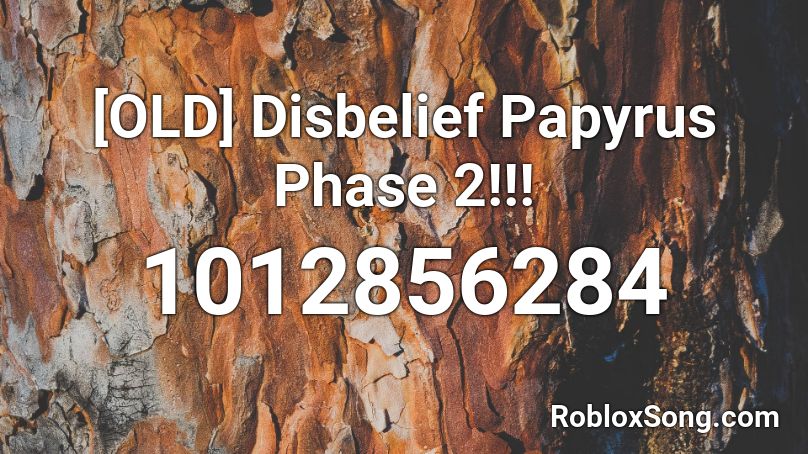 Old Disbelief Papyrus Phase 2 Roblox Id Roblox Music Codes - roblox disbelief papyrus music id