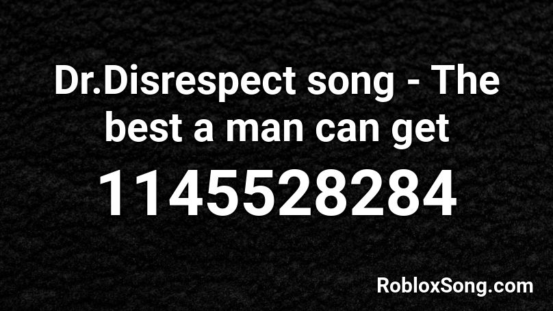 Dr.Disrespect song - The best a man can get Roblox ID