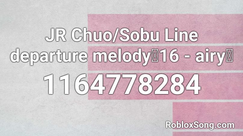 JR Chuo/Sobu Line departure melody「16 - airy」 Roblox ID