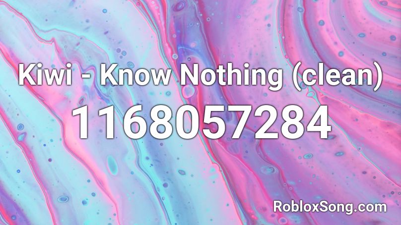 Kiwi - Know Nothing (clean) Roblox ID