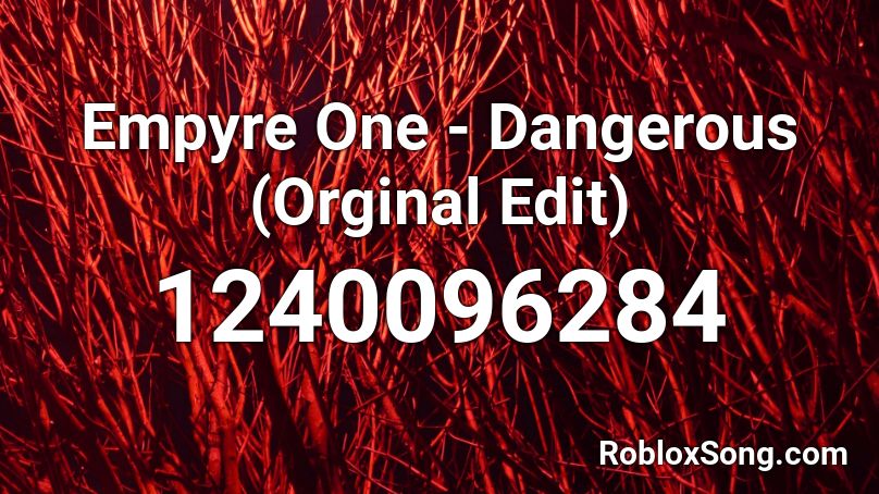 Empyre One - Dangerous (Orginal Edit) Roblox ID