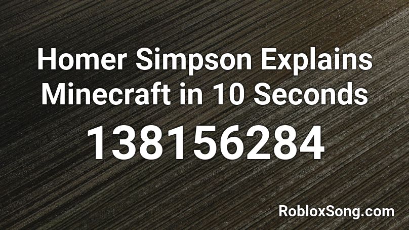 Homer Simpson Explains Minecraft in 10 Seconds Roblox ID