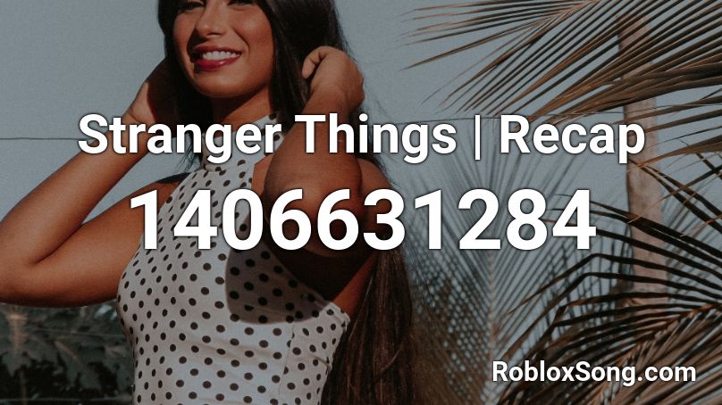 Stranger Things | Recap Roblox ID
