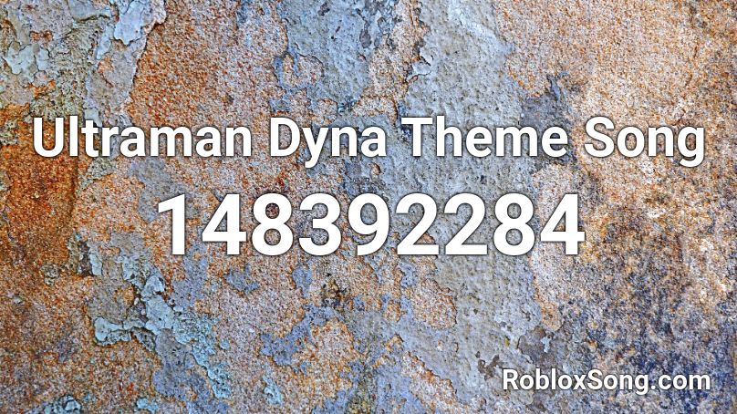 Ultraman Dyna Theme Song Roblox ID