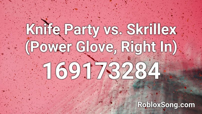 Knife Party vs. Skrillex (Power Glove, Right In) Roblox ID