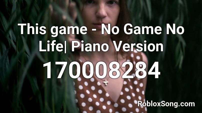 This game - No Game No Life| Piano Version Roblox ID
