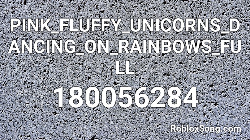PINK_FLUFFY_UNICORNS_DANCING_ON_RAINBOWS_FULL Roblox ID