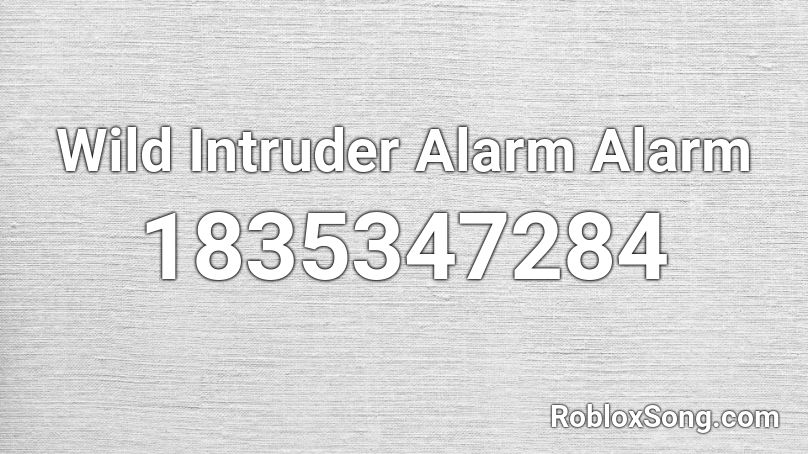 Wild Intruder Alarm Alarm Roblox ID