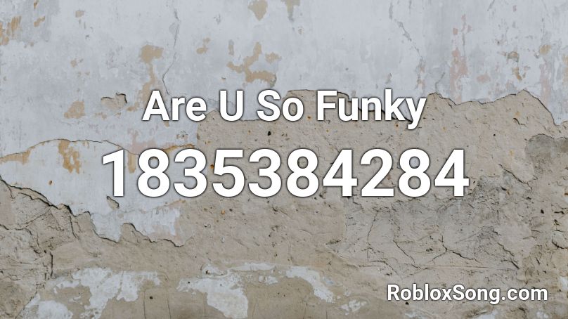 Are U So Funky Roblox ID