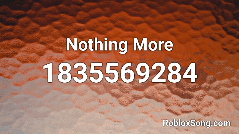 Nothing More Roblox ID