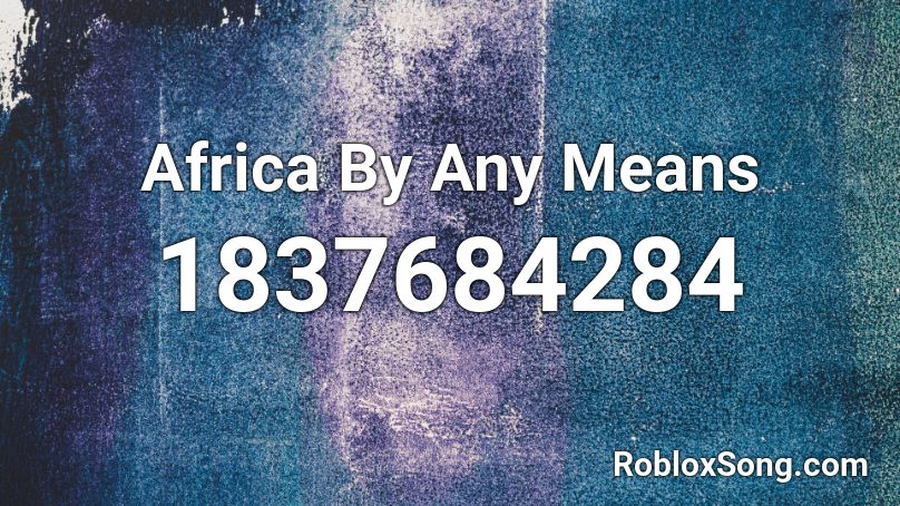 Africa By Any Means Roblox ID