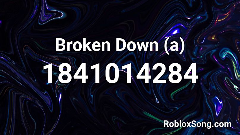 Broken Down (a) Roblox ID