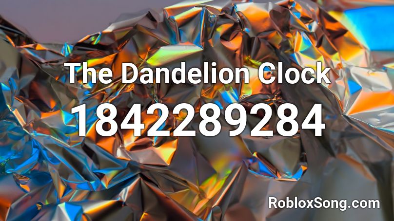 The Dandelion Clock Roblox ID
