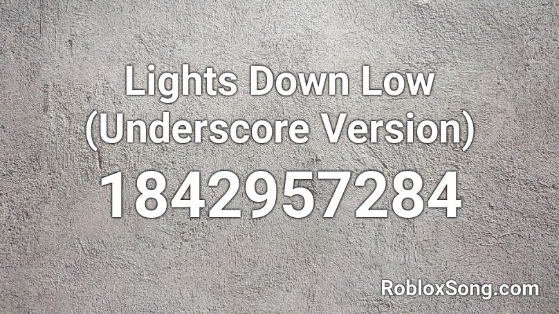 Lights Down Low (Underscore Version) Roblox ID