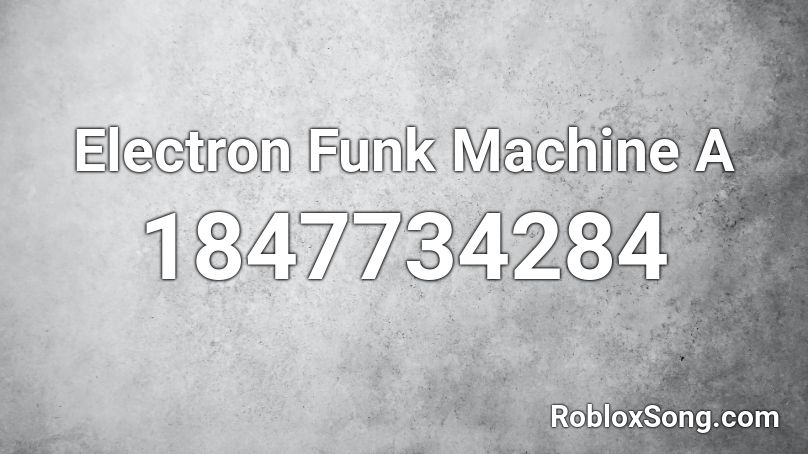 Electron Funk Machine A Roblox ID