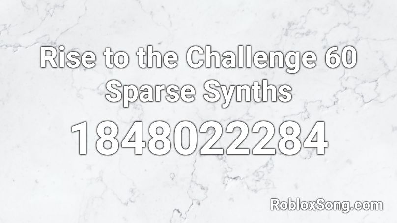 Rise to the Challenge 60 Sparse Synths Roblox ID