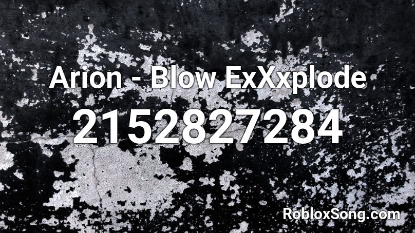 Arion - Blow ExXxplode Roblox ID