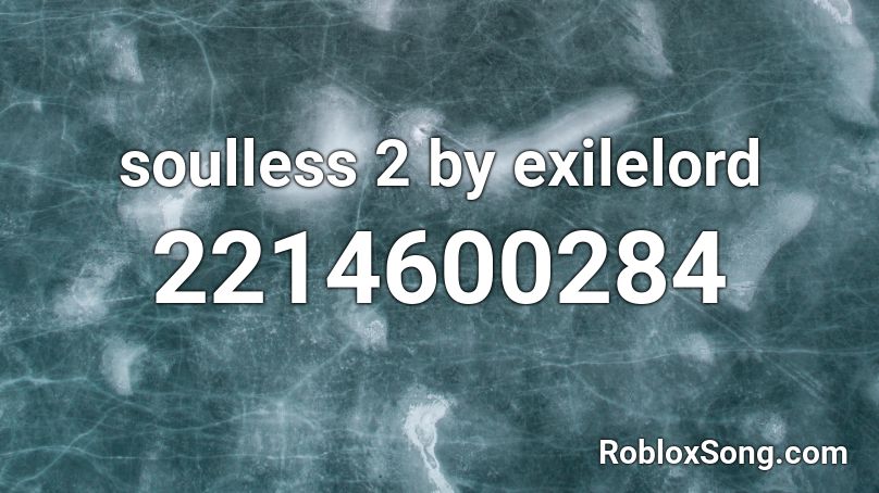 soulless 2 by exilelord Roblox ID