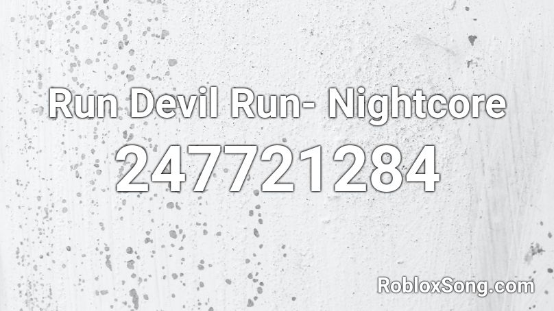 Run Devil Run- Nightcore Roblox ID