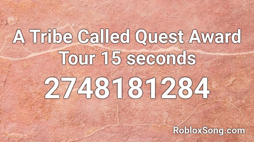 A Tribe Called Quest	Award Tour 15 seconds Roblox ID